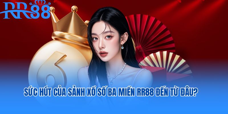 Sức hút của sảnh xổ số ba miền RR88 đến từ đâu?