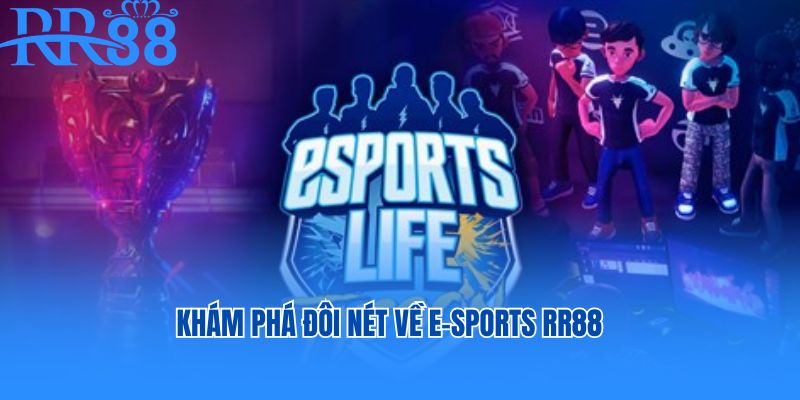 Khám phá đôi nét về thể thao điện tử E - Sports tại RR88